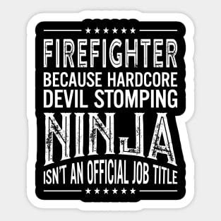 Firefighter Because Hardcore Devil Stomping Ninja Isn't An Official Job Title Sticker